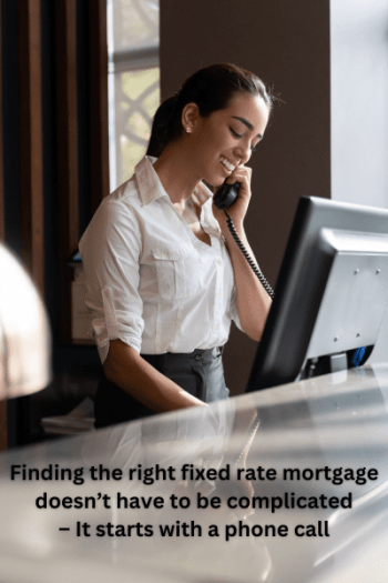 Fixed Rate Mortgage Professional advisor on the phone, offering fixed-rate mortgage guidance. Text overlay: 'Finding the right fixed-rate mortgage doesn’t have to be complicated – It starts with a phone call